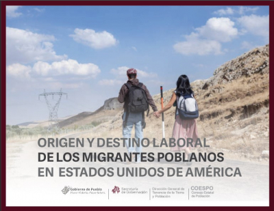 “Origen y destino laboral de las Personas Migrantes Poblanas en Estados Unidos de América”
